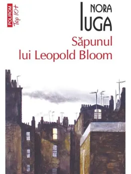 Carte Sapunul lui Leopold Bloom (Top 10+)/Nora Iuga editura Polirom