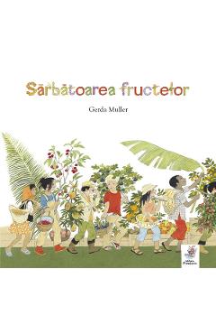 Carte Sarbatoarea fructelor - Gerda Muller editura Gerda Muller