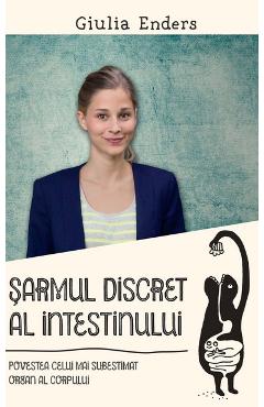 Carte Sarmul discret al intestinului - Giulia Enders editura Giulia Enders