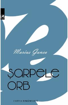 Carte Sarpele orb - Marius Ganea editura Marius Ganea