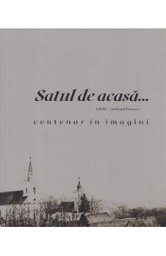 Carte Satul de acasa. Centenar in imagini - Ruxandra Mihaila editura Ruxandra Mihaila