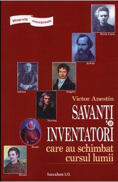 Carte Savanti si inventatori care au schimbat cursul lumii - Victor Anestin editura Victor Anestin