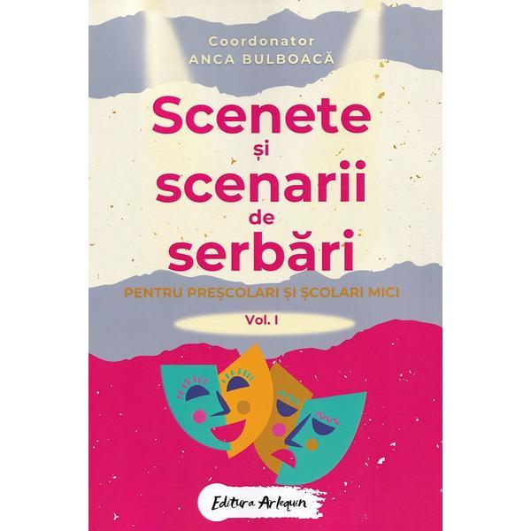 Carte Scenete si scenarii de serbari. Vol.1 Pentru prescolari si scolari mici - Anca Bulboaca