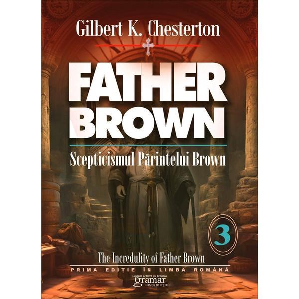 Carte Scepticismul parintelui Brown Vol.3 - Gilbert K. Chesterton