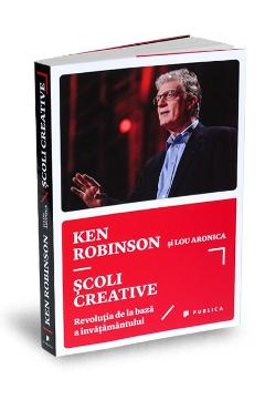 Carte Scoli creative - Ken Robinson si Lou Aronica editura Ken Robinson