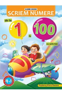 Carte Scriem numere de la 1 la 100. Cu activitati - Elena Roxana Peptanus editura Elena Roxana Peptanus