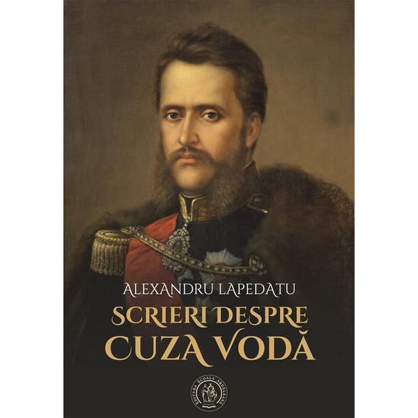 Carte Scrieri despre Cuza Voda - Alexandru Lapedatu