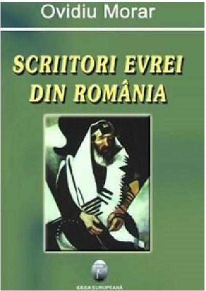 Carte Scriitori evrei din Romania autor Ovidiu Morar editura Ideea Europeana