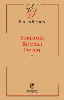 Carte Scriitori romani de azi. Volumul I/Eugen Simion editura Cartea Romaneasca