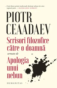 Carte Scrisori filozofice catre o doamna urmate de apologia unui nebun/Piotr Ceaadaev editura Humanitas