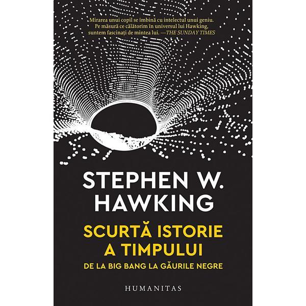 Carte Scurta istorie a timpului. De la Big Bang la gaurile negre - Stephen Hawking