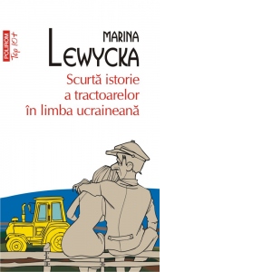 Carte Scurta istorie a tractoarelor in limba ucraineana (editie de buzunar) Autori Marina Lewycka
