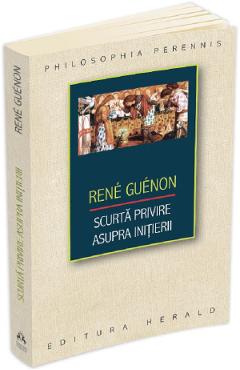 Carte Scurta privire asupra initierii - Rene Guenon editura Rene Guenon