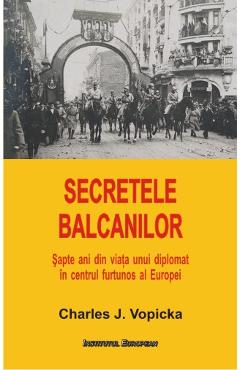 Carte Secretele Balcanilor - Charles J. Vopicka editura Charles J. Vopicka