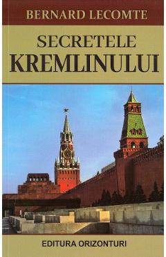 Carte Secretele Kremlinului - Bernard Lecomte editura Bernard Lecomte