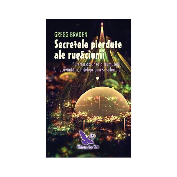 Carte Secretele pierdute ale rugaciunii - Gregg Braden