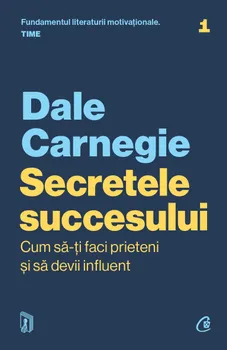 Carte Secretele succesului. Cum sa-ti faci prieteni si sa devii influent/Dale Carnegie editura Curtea Veche Publishing
