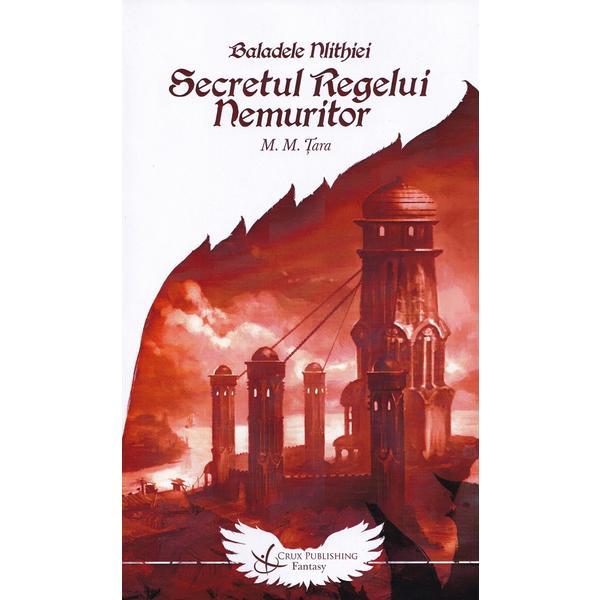 Carte Secretul Regelui Nemuritor. Seria Baladele Nlithiei Vol.1 - Mircea.M. Tara