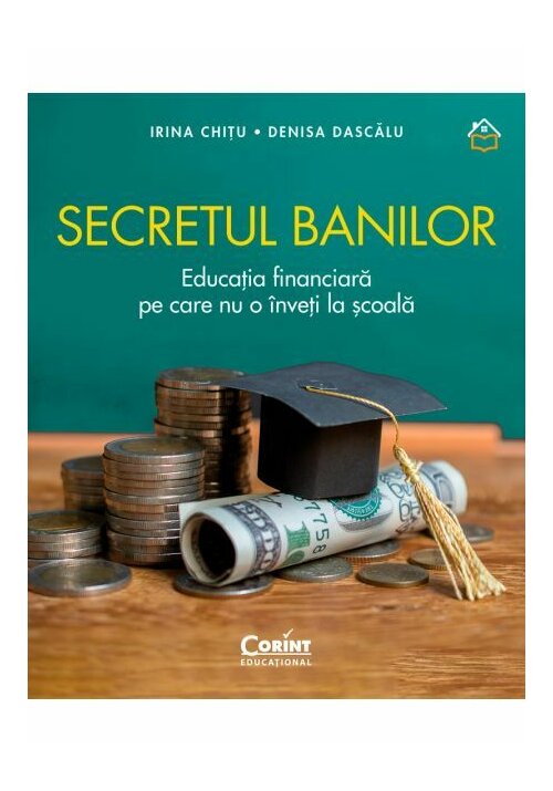Carte Secretul banilor. Educatia financiara pe care nu o inveti la scoala editura Corint