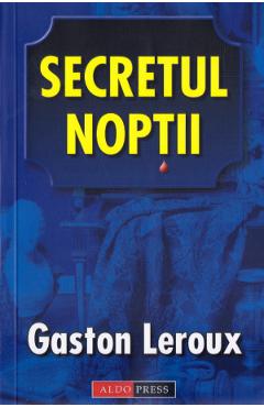 Carte Secretul noptii - Gaston Leroux editura Gaston Leroux