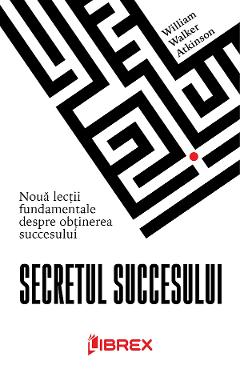 Carte Secretul succesului - William Walker Atkinson editura William Walker Atkinson