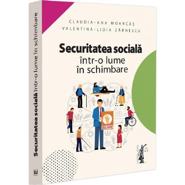 Carte Securitatea sociala intr-o lume in schimbare - Claudia-Ana Moarcas