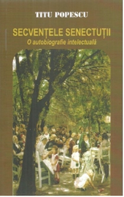 Carte Secventele senectutii. Volumul I autor Titu Popescu editura Limes