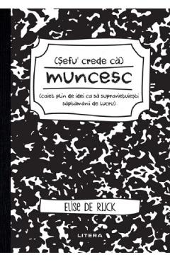 Carte Sefu' crede ca muncesc - Elise de Rijck editura Elise De Rijck
