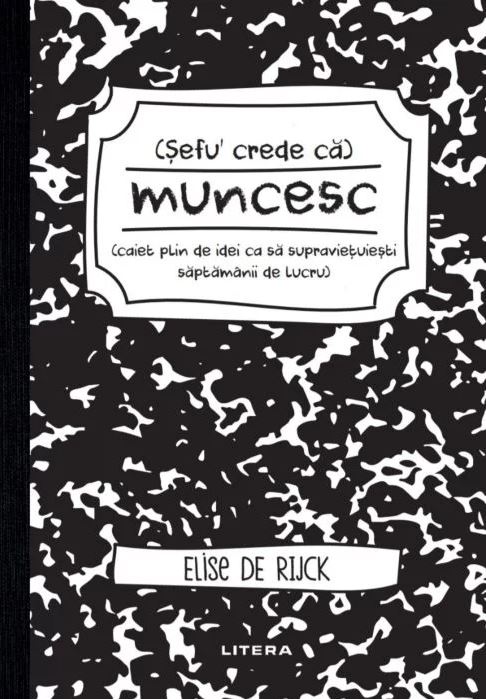 Carte Sefu´ crede ca muncesc autor Elise de Rijck editura Litera
