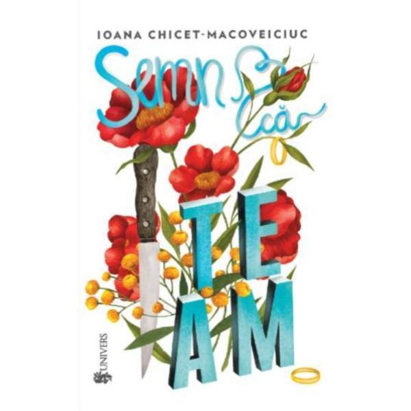 Carte Semn ca te am - Ioana Chicet-Macoveiciuc