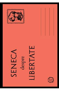 Carte Seneca despre libertate - Seneca editura Seneca