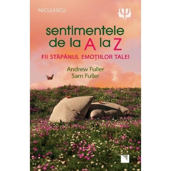 Carte Sentimentele de la A la Z. Fii stapanul emotiilor tale - Andrew Fuller