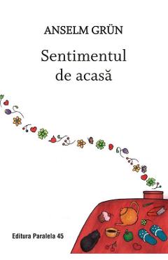 Carte Sentimentul de acasa - Anselm Grun editura Anselm Grun