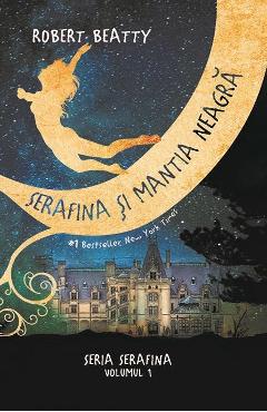 Carte Serafina si mantia neagra. Seria Serafina. Vol.1 - Robert Beatty editura Robert Beatty