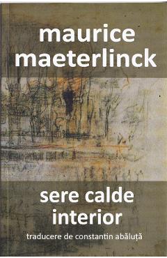 Carte Sere calde. Interior - Maurice Maeterlinck editura Maurice Maeterlinck