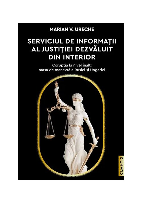 Carte Serviciul de Informatii al Justitiei dezvaluit din interior editura Cuantic