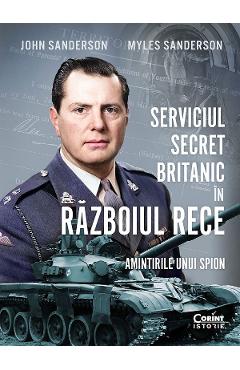 Carte Serviciul secret britanic in Razboiul Rece. Amintirile unui spion - John Sanderson