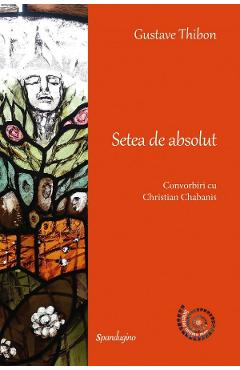 Carte Setea de absolut. Convorbiri cu Christian Chabanis Ed.2 - Gustave Thibon editura Gustave Thibon