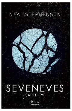 Carte Seveneves. Sapte Eve - Neal Stephenson editura Neal Stephenson