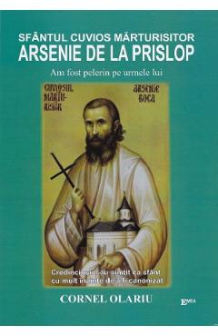 Carte Sfantul Cuvios Marturisitor Arsenie de la Prislop. Am fost pelerin pe urmele lui - Cornel Olariu editura Cornel Olariu