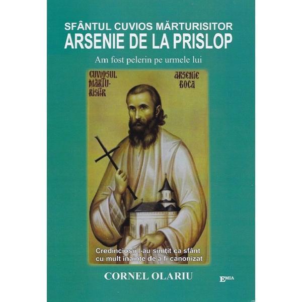 Carte Sfantul Cuvios Marturisitor Arsenie de la Prislop. Am fost pelerin pe urmele lui - Cornel Olariu