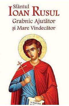 Carte Sfantul Ioan Rusul. Grabnic ajutator si mare vindecator Ed.2 editura -