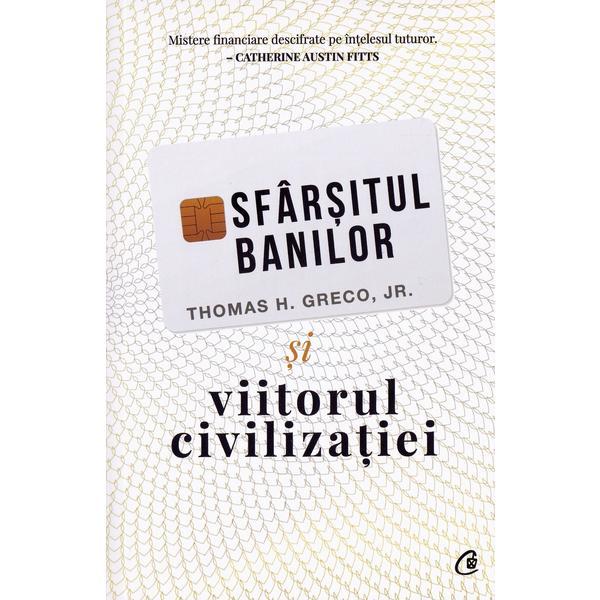 Carte Sfarsitul banilor si viitorul civilizatiei - Thomas H. Greco Jr