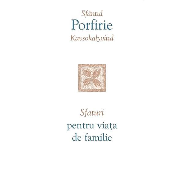 Carte Sfaturi pentru viata de familie - Sfantul Porfirie Kavsokalyvitul