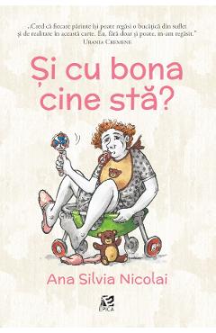 Carte Si cu bona cine sta? - Ana Silvia Nicolai editura Ana Silvia Nicolai