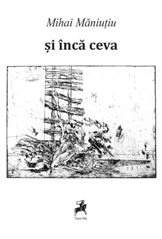 Carte Si inca ceva autor Mihai Manuitiu editura Tracus Arte