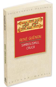 Carte Simbolismul crucii - Rene Guenon editura Rene Guenon