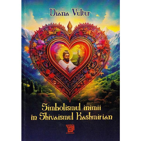 Carte Simbolismul inimii in Shivaismul Kashmirian - Diana Vultur