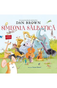 Carte Simfonia salbatica - Dan Brown editura Dan Brown
