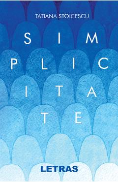 Carte Simplicitate - Tatiana Stoicescu editura Tatiana Stoicescu